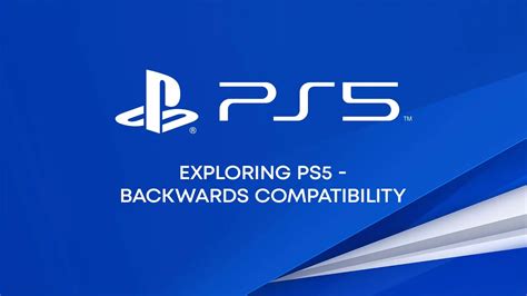 Backward compatibility: PS4 games playable on PS5 consoles.